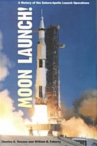 Moon Launch!: A History of the Saturn-Apollo Launch Operations (Paperback)