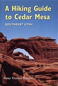A Hiking Guide to Cedar Mesa: Southeast Utah (Paperback, First)