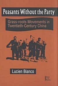 [중고] Peasants Without the Party: Grass-Roots Movements in Twentieth-Century China (Paperback)