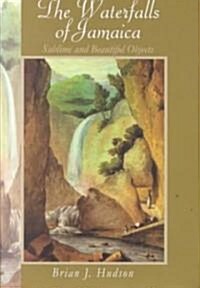 The Waterfalls of Jamaica: Sublime and Beautiful Objects (Hardcover)