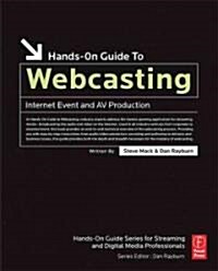 Hands-on Guide to Webcasting : Internet Event and AV Production (Paperback)