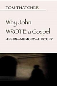 Why John Wrote a Gospel (Paperback)