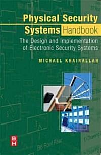 Physical Security Systems Handbook : The Design and Implementation of Electronic Security Systems (Hardcover)