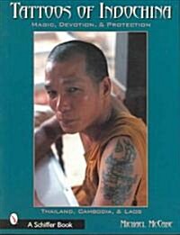 Tattoos of Indochina: Magic, Devotion, & Protection (Paperback)