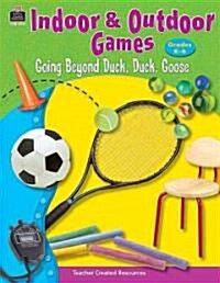 Indoor & Outdoor Games: Going Beyond Duck, Duck, Goose (Paperback)