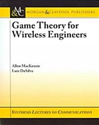 Game Theory for Wireless Engineers (Paperback)