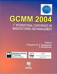 Gcmm 2004: 1st International Conference on Manufacturing and Management (Hardcover)