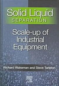Solid/Liquid Separation : Scale-up of Industrial Equipment (Hardcover)