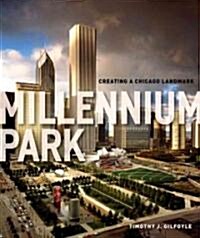 Millennium Park: Creating a Chicago Landmark (Hardcover)