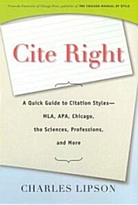 Cite Right: A Quick Guide to Citation Styles--MLA, APA, Chicago, the Sciences, Professions, and More (Hardcover)