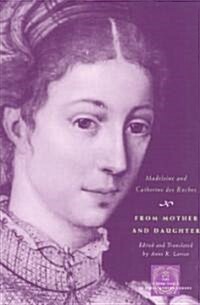 From Mother and Daughter: Poems, Dialogues, and Letters of Les Dames Des Roches (Paperback)