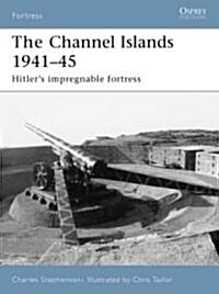 Fortifications of the Channel Islands 1941-45 : Hitlers Impregnable Fortress (Paperback)