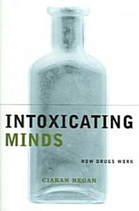 Intoxicating Minds: How Drugs Work (Paperback)