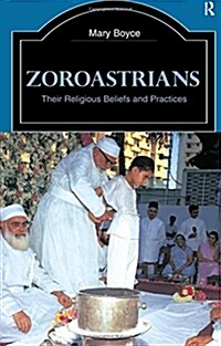 Zoroastrians : Their Religious Beliefs and Practices (Paperback, 2 ed)