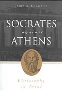 Socrates Against Athens : Philosophy on Trial (Paperback)
