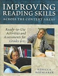 Improving Reading Skills Across the Content Areas: Ready-To-Use Activities and Assessments for Grades 6-12 (Paperback)