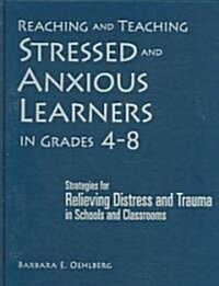 Reaching And Teaching Stressed And Anxious Learners in Grades 4-8 (Hardcover)