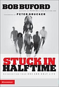 Stuck in Halftime: Reinvesting Your One and Only Life (Paperback)