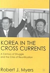 Korea in the Cross Currents: A Century of Struggle and the Crisis of Reunification (Hardcover)