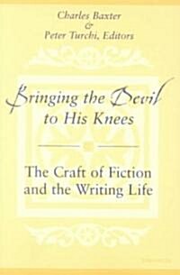 Bringing the Devil to His Knees: The Craft of Fiction and the Writing Life (Paperback)