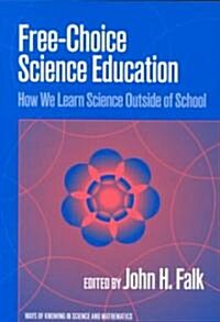 Free-Choice Science Education: How We Learn Science Outside of School (Paperback)