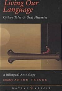 Living Our Language: Ojibwe Tales and Oral Histories (Paperback)