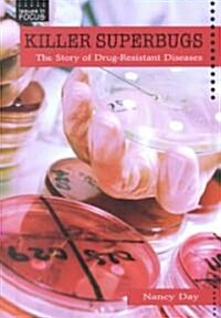 Killer Superbugs: The Story of Drug-Resistant Diseases (Library Binding)