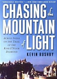 Chasing the Mountain of Light: Across India on the Trail of the Koh-I-Noor Diamond (Paperback)