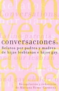 Conversaciones: Relatos Por Padres y Madres de Hijas Lesbianas y Hijos Gay = Conversations (Paperback)