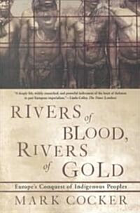 Rivers of Blood, Rivers of Gold: Europes Conquest of Indigenous Peoples (Paperback)