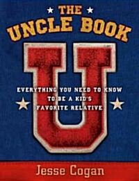 The Uncle Book: Everything You Need to Know to Be a Kids Favorite Relative (Paperback)