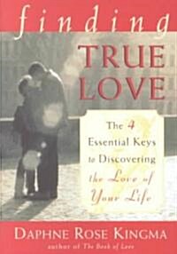 Finding True Love: The 4 Essential Keys to Discovering the Love of Your Life (Paperback, Revised)