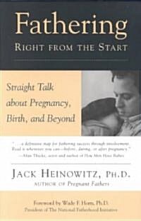 Fathering Right from the Start: Straight Talk about Pregnancy, Birth, and Beyond (Paperback)