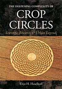 The Deepening Complexity of Crop Circles: Scientific Research and Urban Legends (Paperback)