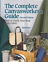 The Complete Canvasworkers Guide: How to Outfit Your Boat Using Natural or Synthetic Cloth (Paperback, 2, Revised)