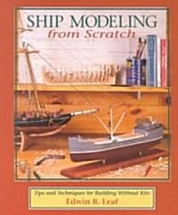 Ship Modeling from Scratch: Tips and Techniques for Building Without Kits (Paperback, 70)