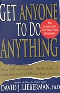 Get Anyone to Do Anything: Never Feel Powerless Again--With Psychological Secrets to Control and Influence Every Situation (Paperback)