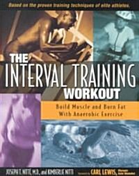 The Interval Training Workout: Build Muscle and Burn Fat with Anaerobic Exercise (Paperback)