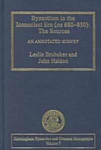 Byzantium in the Iconoclast Era (ca 680–850): The Sources : An Annotated Survey (Hardcover)