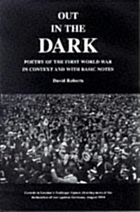 Out in the Dark : Poetry of the First World War in Context and with Basic Notes (Paperback)