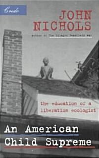 An American Child Supreme: The Education of a Liberation Ecologist (Paperback)