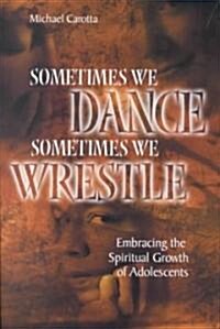 Sometimes We Dance, Sometimes We Wrestle (Paperback)