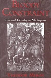 Bloody Constraint: War & Chivalry in Shakespeare (Paperback, Revised)