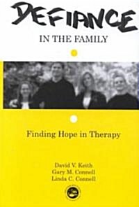 Defiance in the Family : Finding Hope in Therapy (Hardcover)