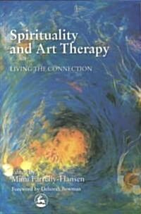 Spirituality and Art Therapy : Living the Connection (Paperback)