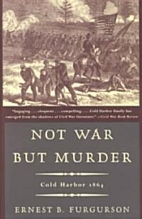 Not War But Murder: Cold Harbor 1864 (Paperback)