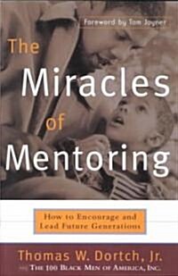 The Miracles of Mentoring: How to Encourage and Lead Future Generations (Paperback)