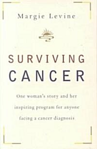 Surviving Cancer: One Womans Story and Her Inspiring Program for Anyone Facing a Cancer Diagnosis (Paperback)