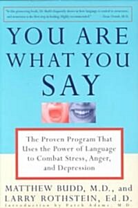[중고] You Are What You Say: The Proven Program That Uses the Power of Language to Combat Stress, Anger, and Depression (Paperback)