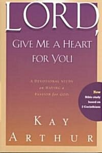 Lord, Give Me a Heart for You: A Devotional Study on Having a Passion for God (Paperback)